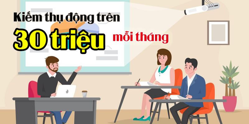 Kiếm Thụ Động Trên 30 Triệu Mỗi Tháng Bằng Xây Dựng Khóa Học Online